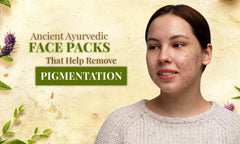 Ancient Ayurvedic Face Packs That Help Remove Pigmentation