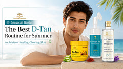 Seasonal Guide: The Best D-Tan Routine for Summer to Achieve Healthy, Glowing Skin
