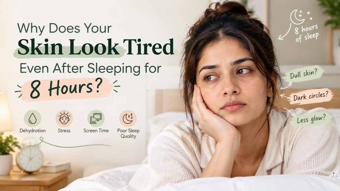 Why Does Your Skin Look Tired Even After Sleeping for 8 Hours?