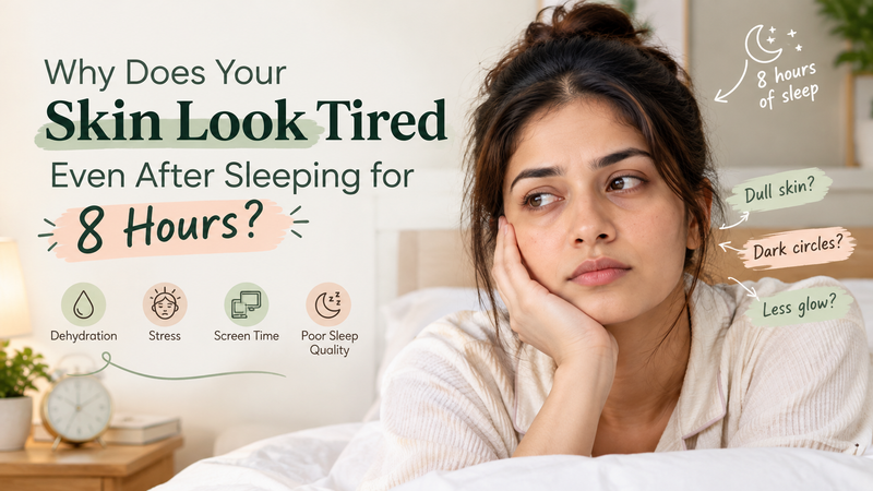 Why Does Your Skin Look Tired Even After Sleeping for 8 Hours?