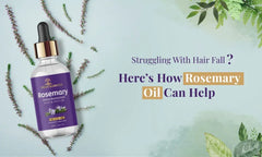 Struggling With Hair Fall? Here’s How Rosemary Oil Can Help