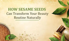 How Sesame Seeds Can Transform Your Beauty Routine Naturally