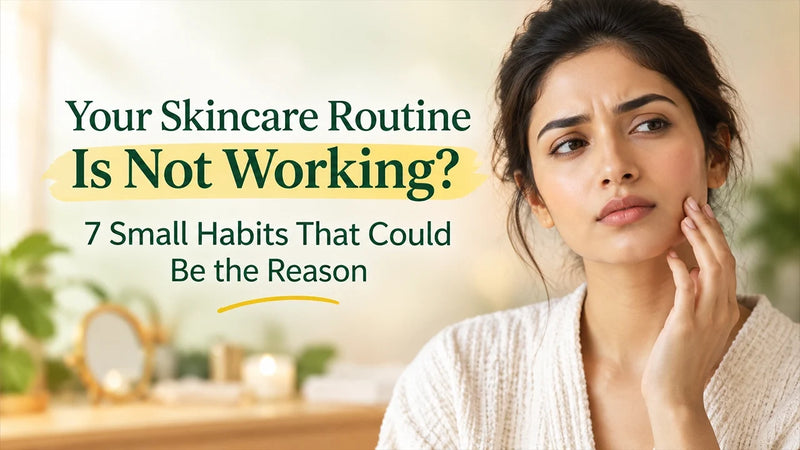 Your Skincare Routine Is Not Working? 7 Small Habits That Could Be the Reason